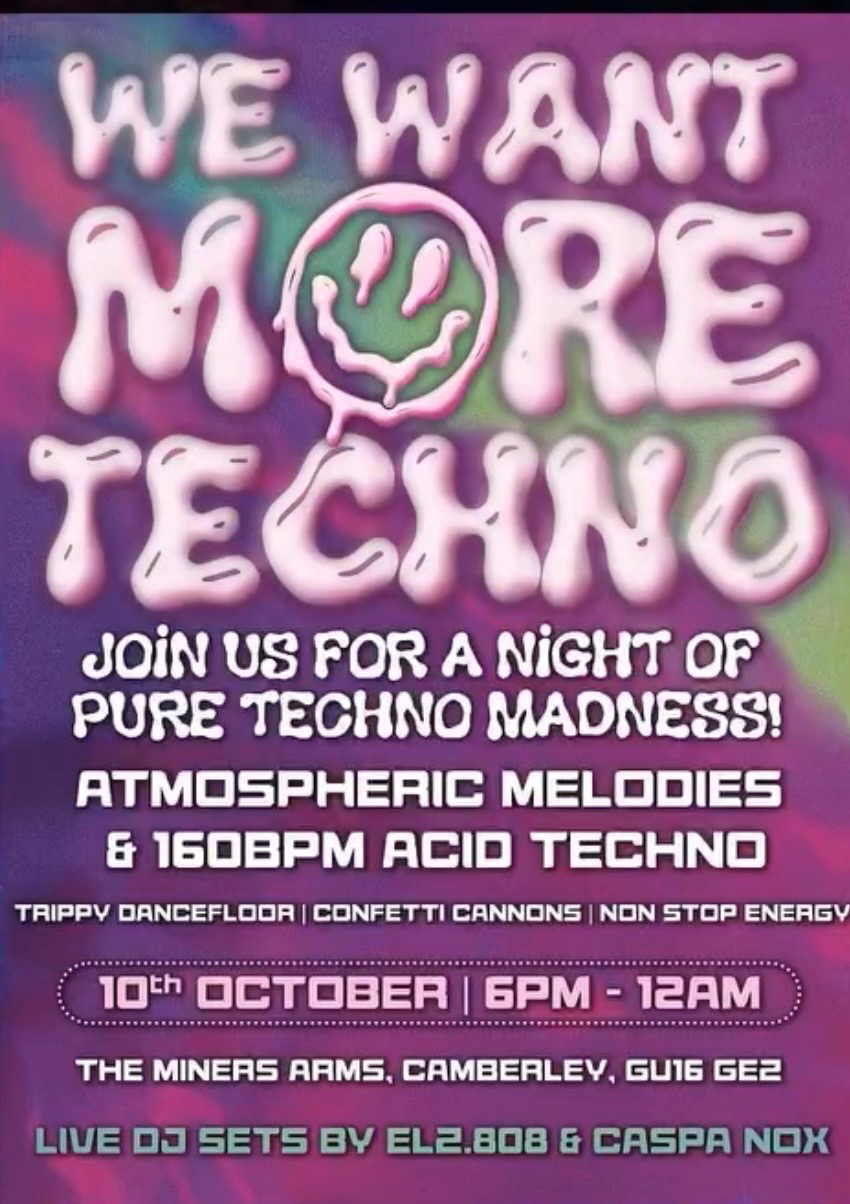 We Want More Techno at THE MINERS ARMS, CAMBERLEY, GU15 GEZ